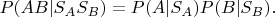 $P(A B|S_A S_B)=P(A |S_A)P(B|S_B).$
