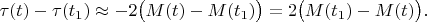 $$\tau(t) - \tau(t_1) \approx -2 \bigl(M(t) - M(t_1)\bigr) = 2\bigl(M(t_1) - M(t)\bigr).$$