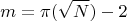 $$m = \pi(\sqrt{N}) - 2$$