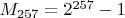 $M_{257}=2^{257}-1$ $M_{257}=2^{257}-1$