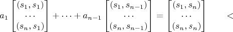 $$
a_1\begin{bmatrix}
(s_1,s_1) \\
\cdots \\
(s_n,s_1)  
\end{bmatrix}
+\cdots+
a_{n-1}\begin{bmatrix}
(s_1,s_{n-1}) \\
\cdots \\
(s_n,s_{n-1})  
\end{bmatrix}
=
\begin{bmatrix}
(s_1,s_n) \\
\cdots \\
(s_n,s_n)  
\end{bmatrix}
\qquad
​$$