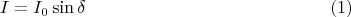 $$
I = I_0 \sin \delta \eqno{(1)}
$$