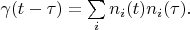 $    \gamma(t-\tau)=\sum\limits_i n_i (t) n_i (\tau) .$