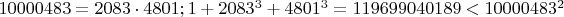 $10000483=2083 \cdot 4801; 1+2083^3+4801^3=119699040189<10000483^2$