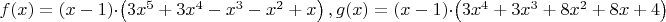 $f(x) = \left( {x - 1} \right) \cdot \left( {3{x^5} + 3{x^4} - {x^3} - {x^2} + x} \right),g(x) = \left( {x - 1} \right) \cdot \left( {3{x^4} + 3{x^3} + 8{x^2} + 8x + 4} \right)$
