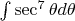 $\int \sec^7\theta d\theta$ $\int \sec^7\theta d\theta$