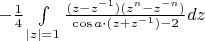 $-\frac14\int\limits_{|z|=1}\frac{(z-z^{-1})(z^n-z^{-n})}{\cos a \cdot (z+z^{-1})-2}dz$