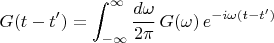 $$G(t-t')=\int_{-\infty}^{\infty}\frac{d\omega}{2\pi}\,G(\omega)\,e^{-i\omega(t-t')}$$