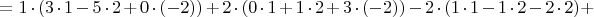 $=1 \cdot (3 \cdot 1 -5 \cdot 2 + 0 \cdot (-2)) + 2 \cdot (0 \cdot 1 + 1 \cdot 2 + 3 \cdot (-2)) -2 \cdot (1 \cdot 1 -1 \cdot 2 - 2 \cdot 2)+$