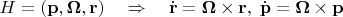 $H=(\mathbf{p}, \mathbf{\Omega},\mathbf{r})\quad\Rightarrow \quad\dot{\mathbf{r}}=\mathbf{\Omega}\times\mathbf{r},\;\dot{\mathbf{p}}=\mathbf{\Omega}\times\mathbf{p}$
