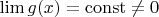 $\lim g(x)=\operatorname{const}\ne 0$