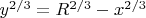 $y^{2/3}=R^{2/3}-x^{2/3}$