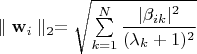 $\parallel\mathbf w_i\parallel_2 = \sqrt{\sum\limits_{k=1}^N\dfrac{|\beta_{ik}|^2}{(\lambda_k + 1)^2}}$ $\parallel\mathbf w_i\parallel_2 = \sqrt{\sum\limits_{k=1}^N\dfrac{|\beta_{ik}|^2}{(\lambda_k + 1)^2}}$
