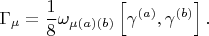 $$
\Gamma_{\mu} = \frac{1}{8} \omega_{\mu (a) (b)} \left[ \gamma^{(a)}, \gamma^{(b)} \right].
$$