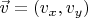 $\vec{v} = (v_x, v_y)$