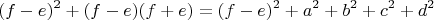 $$(f-e)^2+(f-e)(f+e) = (f-e)^2 + a^2 + b^2 + c^2 + d^2$$