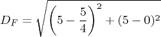 $$D_{F} = \sqrt{\left(5 - \frac{5}{4}\right)^{2} + (5 - 0)^{2}}$$