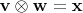 $\mathbf{v \otimes w = x}$