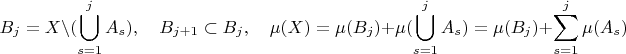 $$B_j=X\backslash(\bigcup_{s=1}^j A_s),\quad B_{j+1}\subset B_j,\quad \mu(X)=\mu(B_j)+\mu(\bigcup_{s=1}^j A_s)=\mu(B_j)+\sum_{s=1}^j\mu(A_s)$$