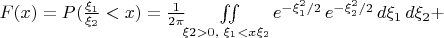 $F(x)=P(\frac{\xi_1}{\xi_2}<x)=\frac{1}{2\pi}\ж\iint\limits_{\xi2>0,\;\xi_1<x\xi_2}e^{-\xi_1^2/2}\,e^{-\xi_2^2/2}\,d\xi_1\,d\xi_2+$
