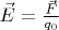 $ \vec{E} = \frac {\vec {F}}{q_0} $ $ \vec{E} = \frac {\vec {F}}{q_0} $