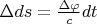 $\Delta ds=\frac{\Delta \varphi}{c}dt$