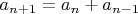 $a_{n+1}=a_n+a_{n-1}$