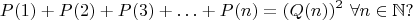 $$P(1)+P(2)+P(3)+\ldots+P(n)=(Q(n))^2\ \forall n\in\mathbb N?$$