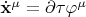 $\dot{\mathbf{x}}^{\mu}=\partial\tau\varphi^{\mu}$