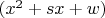 $(x^2 + sx + w)$