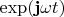 $\exp(\mathbf{j} \omega t)$