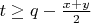 $t \geq q - \frac{x + y}{2}$