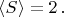 $\langle S\rangle = 2\,.$