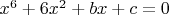 $x^6 + 6 x^2 + b x + c = 0 $
