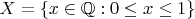 $X=\{x\in \mathbb Q: 0\leq x \leq 1\}$