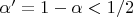 $\alpha'=1-\alpha<1/2$