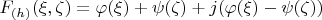 $F_{(h)}(\xi, \zeta)=\varphi(\xi)+\psi(\zeta)+j(\varphi(\xi)-\psi(\zeta))$