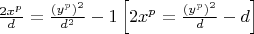 $
\frac{{2x^p }}{d} = \frac{{\left( {y^p } \right)^2 }}{{d^2 }} - 1\left[ {2x^p  = \frac{{\left( {y^p } \right)^2 }}{d} - d} \right]
$