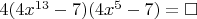 $4(4x^{13}-7)(4x^5-7)=\square$