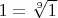 $1 = \sqrt[9]{1}$