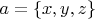 $ a = \left\lbrace x,y, z \right\rbrace$ $ a = \left\lbrace x,y, z \right\rbrace$
