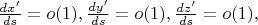 $\frac{dx'}{ds}=o(1),\frac{dy'}{ds}=o(1),\frac{dz'}{ds}=o(1),$