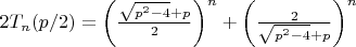 $2T_n(p/2)=\left(\frac{\sqrt{p^2-4}+p}{2}\right)^n+\left(\frac{2}{\sqrt{p^2-4}+p}\right)^n$