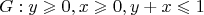 $$G: y \geqslant 0 , x \geqslant 0 , y + x \leqslant 1$$ $$G: y \geqslant 0 , x \geqslant 0 , y + x \leqslant 1$$
