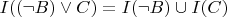 $I((\neg B) \vee C) = I(\neg B) \cup I(C)$