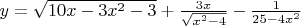 $y=\sqrt{10x-3x^2-3}+\frac{3x}{\sqrt{x^2-4}}-\frac{1}{25-4x^2}$ $y=\sqrt{10x-3x^2-3}+\frac{3x}{\sqrt{x^2-4}}-\frac{1}{25-4x^2}$