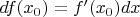 $df(x_0) = f'(x_0)dx$