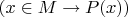 $(x \in M \to P(x))$ $(x \in M \to P(x))$
