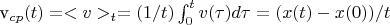 v_{cp}(t)= <v>_{t} =(1/t)\int_{0}^{t}v(\tau)d\tau  = (x(t) - x(0)) / t$