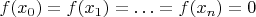 $f(x_{0})=f(x_{1})=\ldots =f(x_{n})=0$